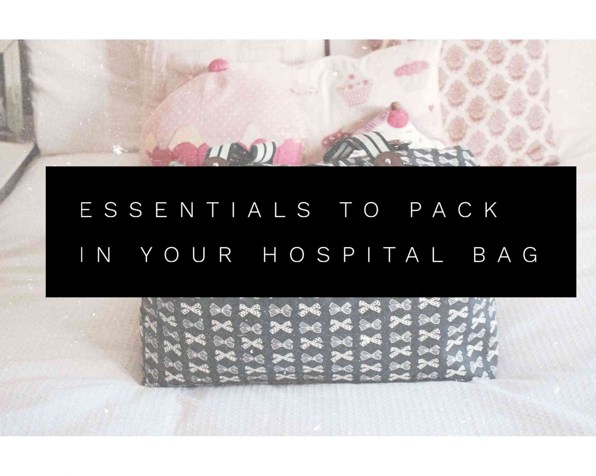 essentials to pack in your hospital bag