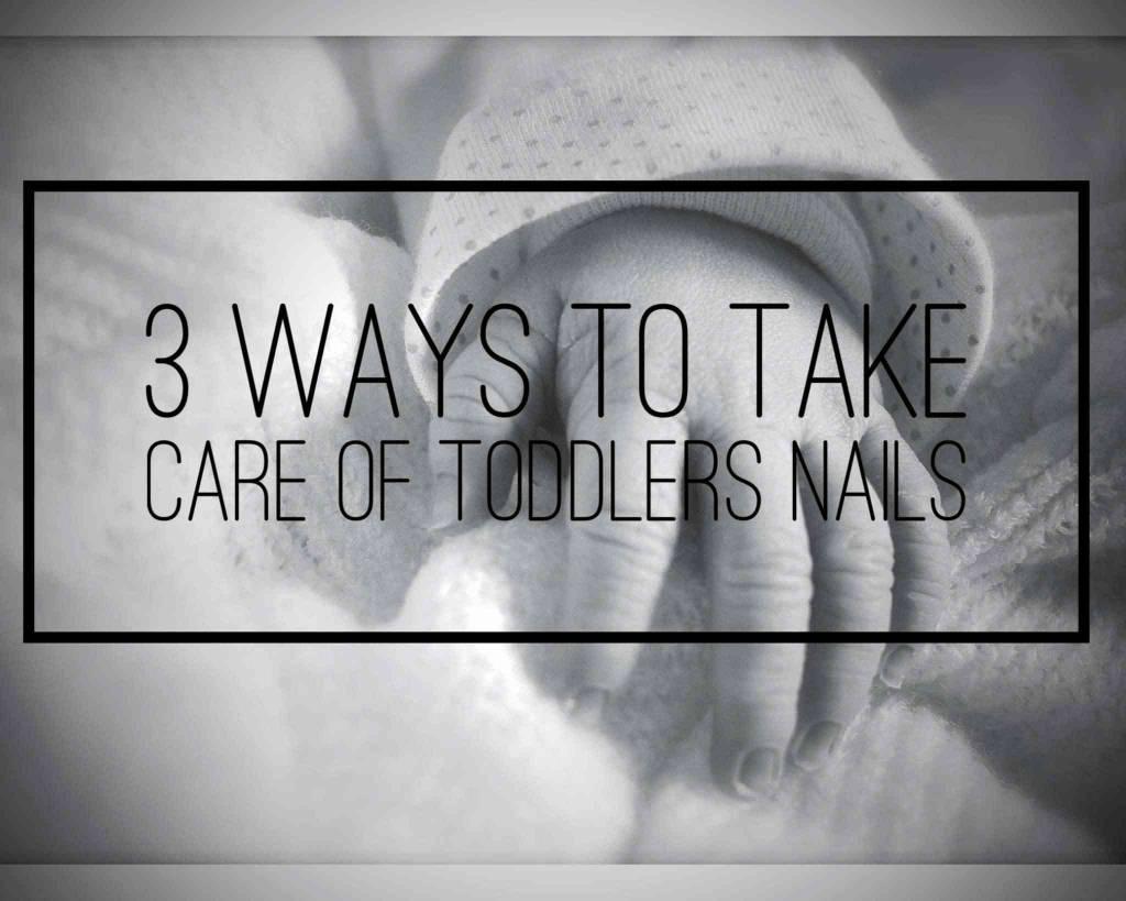 3 Ways to Take Care of Toddler's Nails.