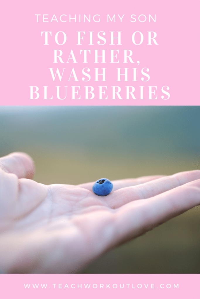 Teaching My Son to Fish - Or Rather, Wash His Blueberries - Teach