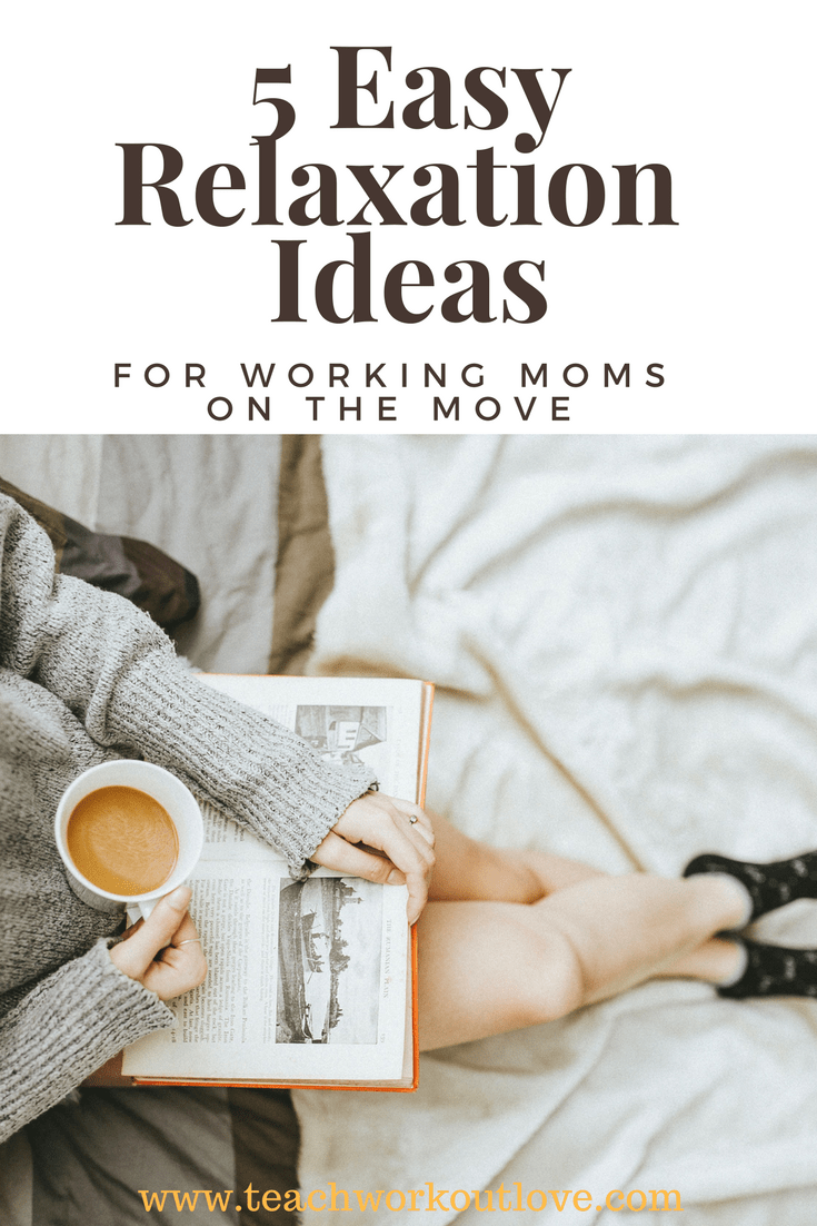 5 Easy Relaxation ideas for working moms on the move