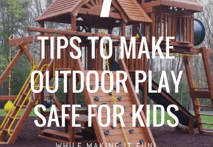 tips for making outdoor play safe for kids