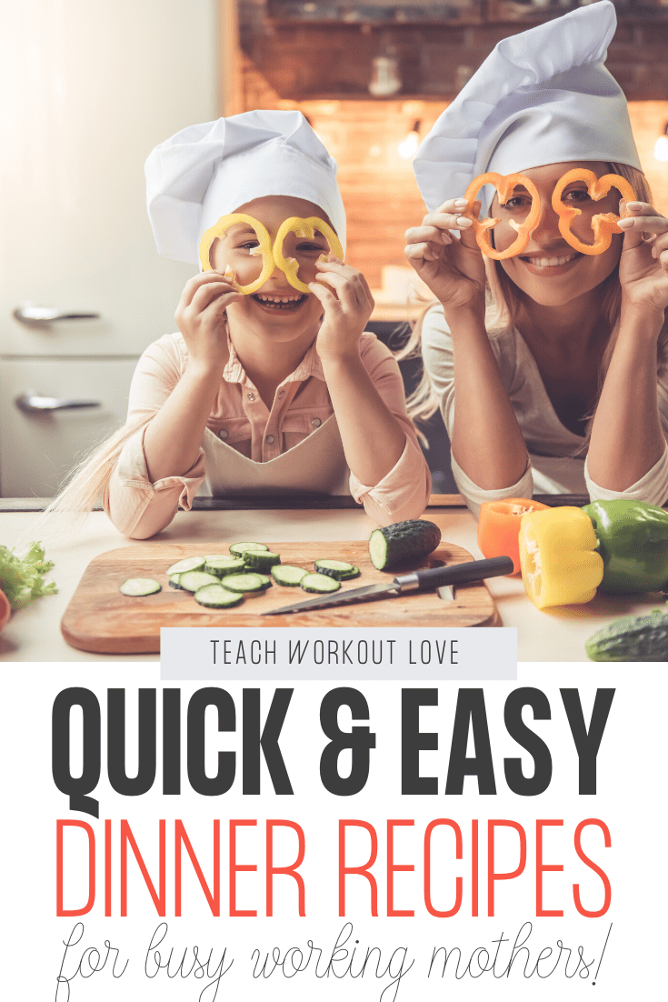 Quick And Easy Dinner Recipes For Working Moms Teach Workout Love quick-and-easy-dinner-recipes-for-working-moms-teach-workout-love