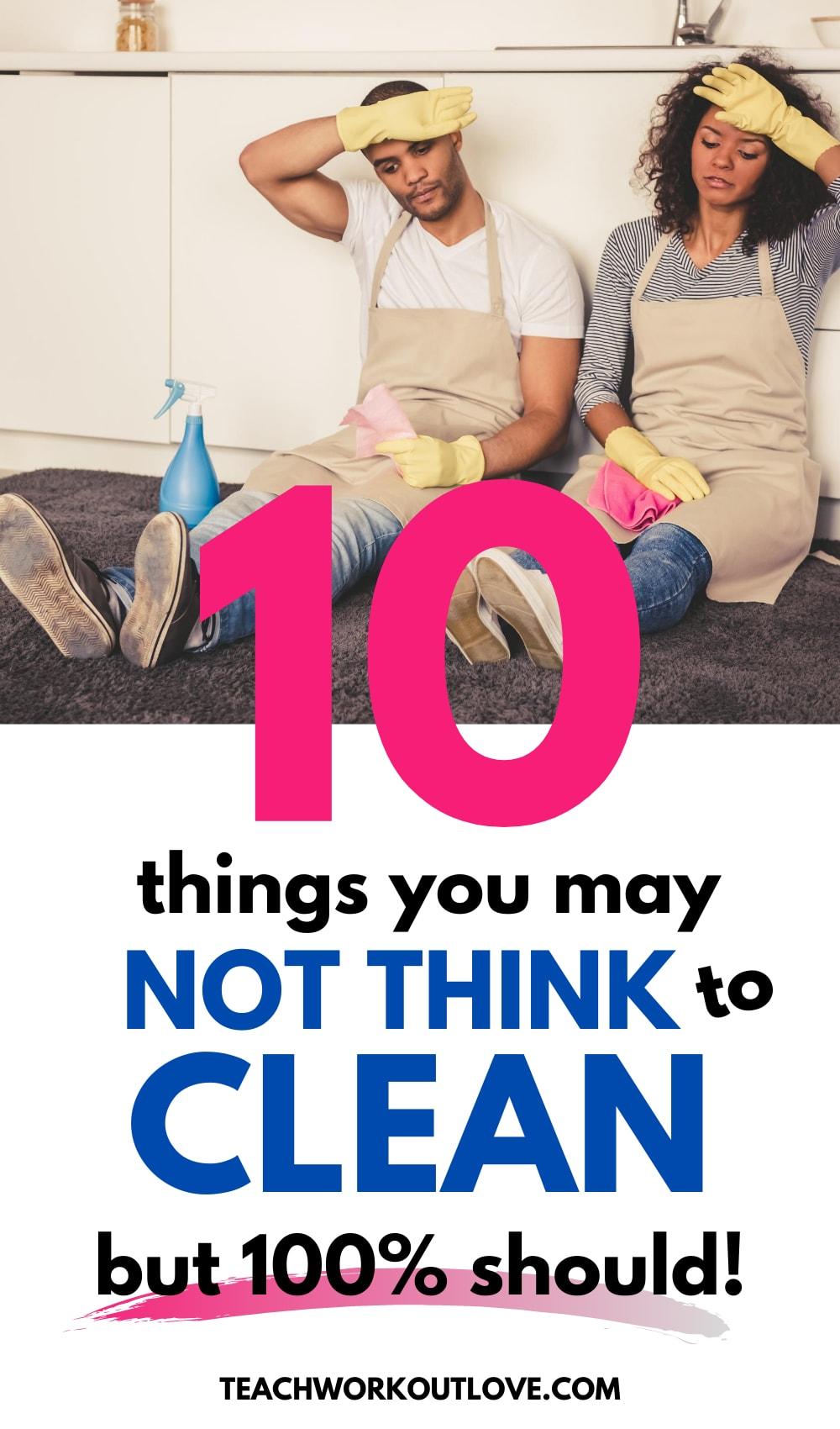 10 Things You May Not Think To Clean But 100% Should