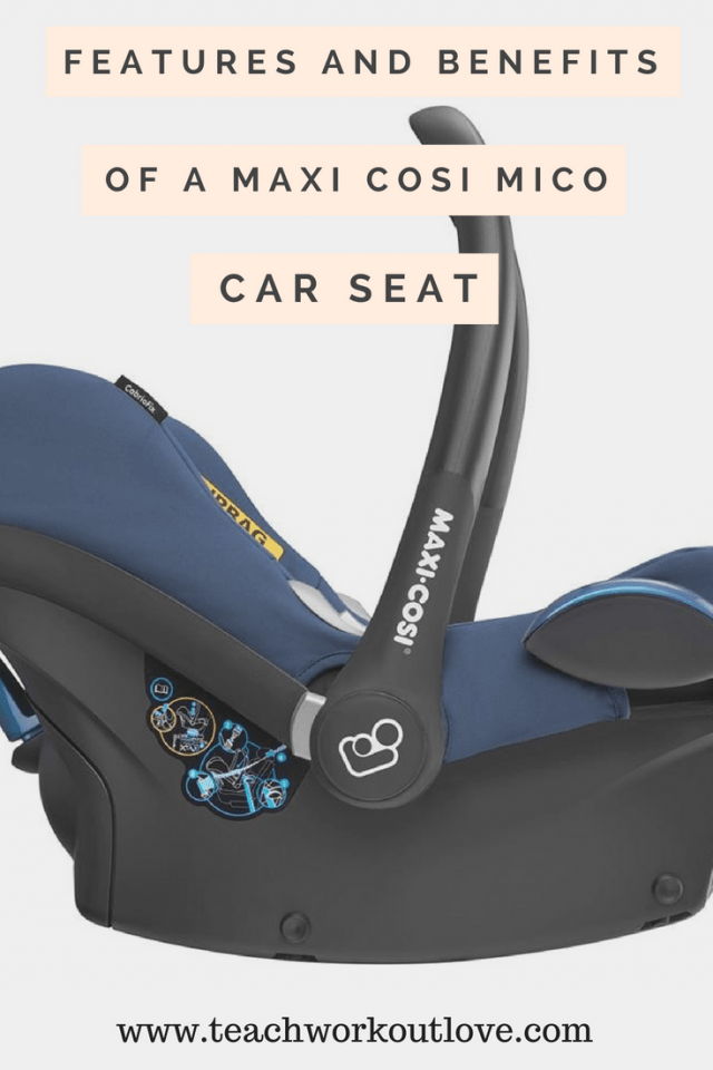 Features and Benefits of a Maxi Cosi Mico Car Seat Teach.Workout.Love