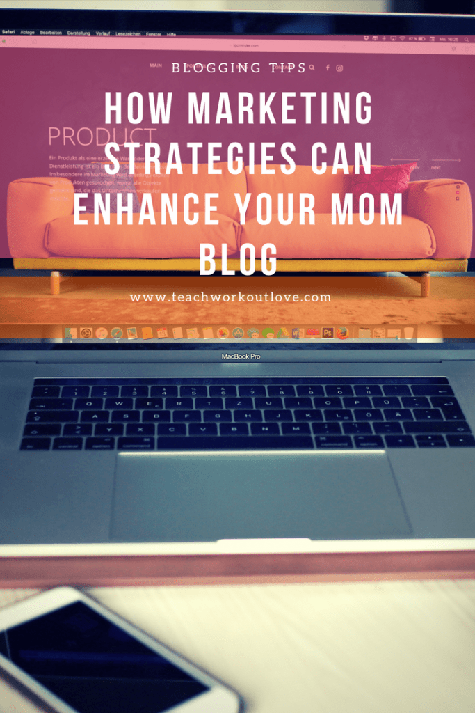 marketing strategies can enhance your mom blog 