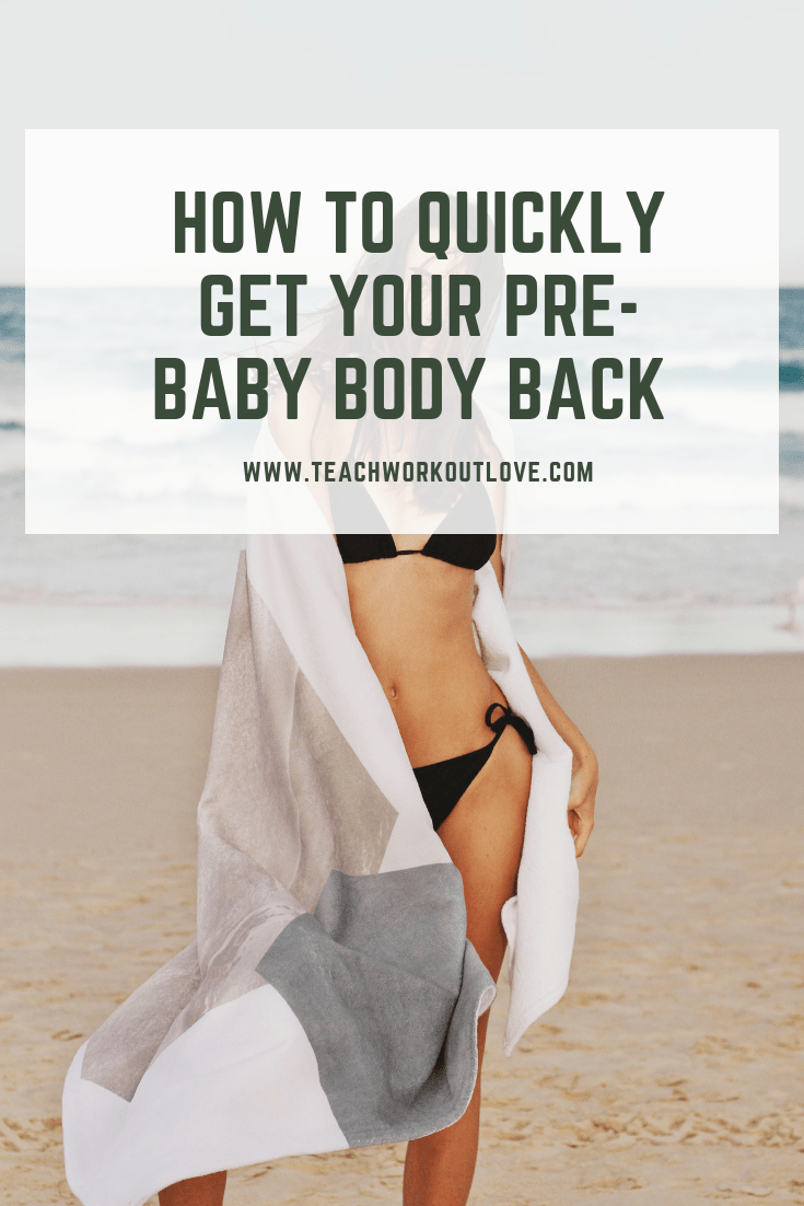 get-your-pre-baby-body-back-teachworkoutlove.com