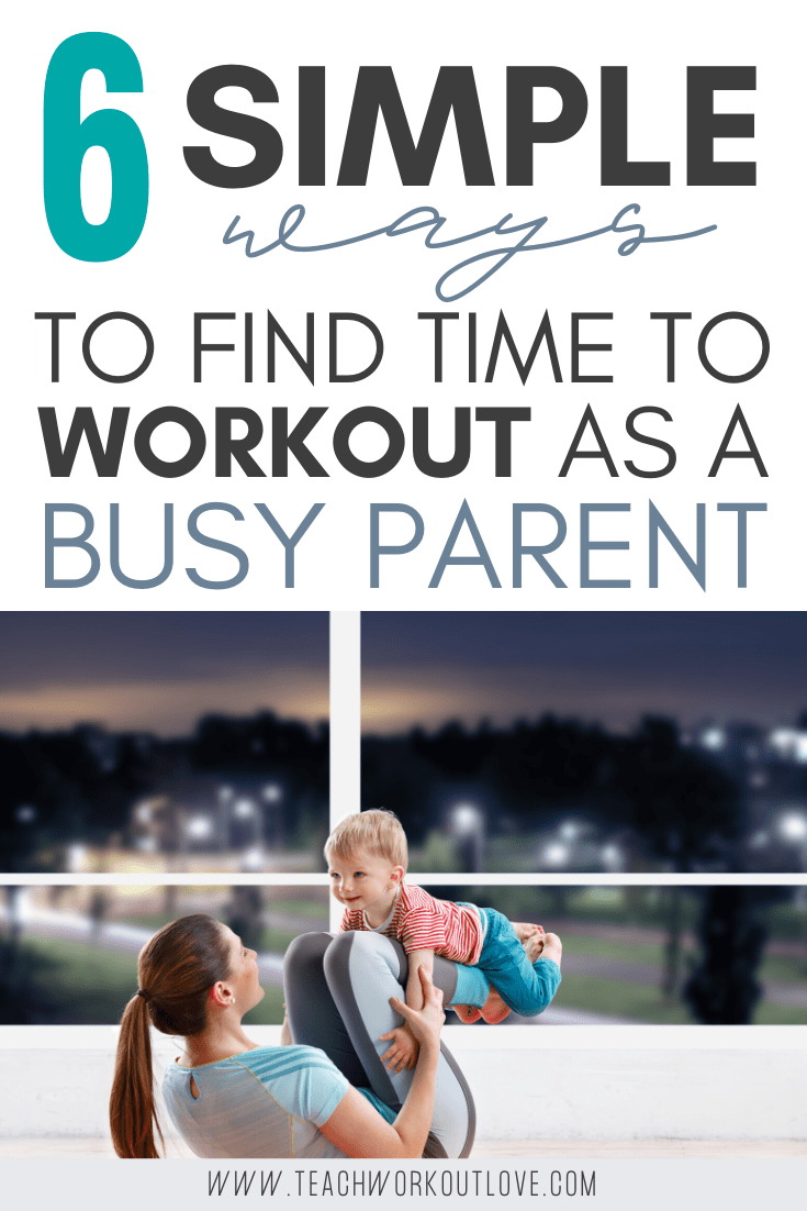 6-simple-ways-to-find-time-to-workout-as-a-busy-parent-teachworkoutlove.com-TWL-Working-Moms