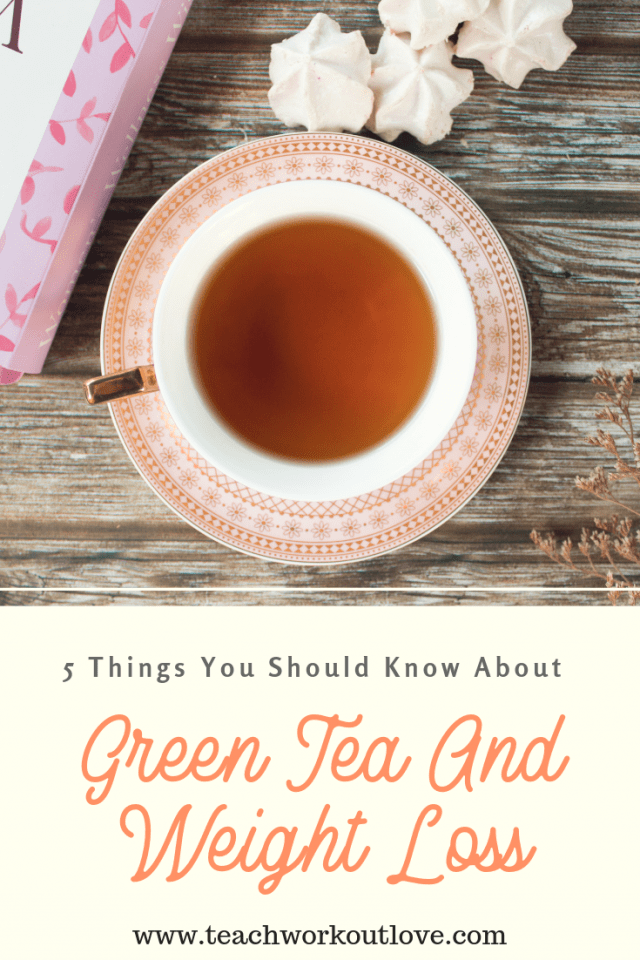 Green Tea And Weight Loss 5 Things You Should Know Teach.Workout.Love