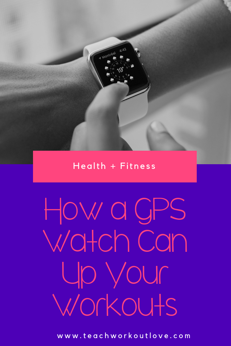 gps-watch-up-your-workouts-teachworkoutlove.com