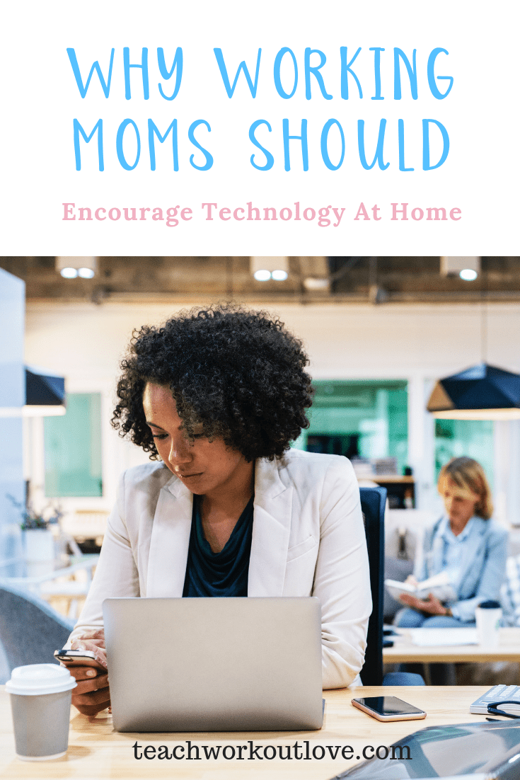 working-moms-encouraging-technology-at-home-teachworkoutlove.com
