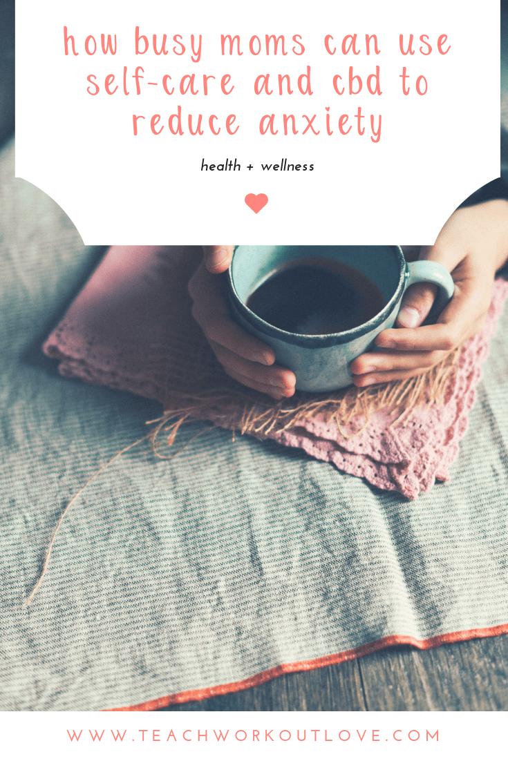 busy-moms-need-self-care-with-cbd-teachworkoutlove.com