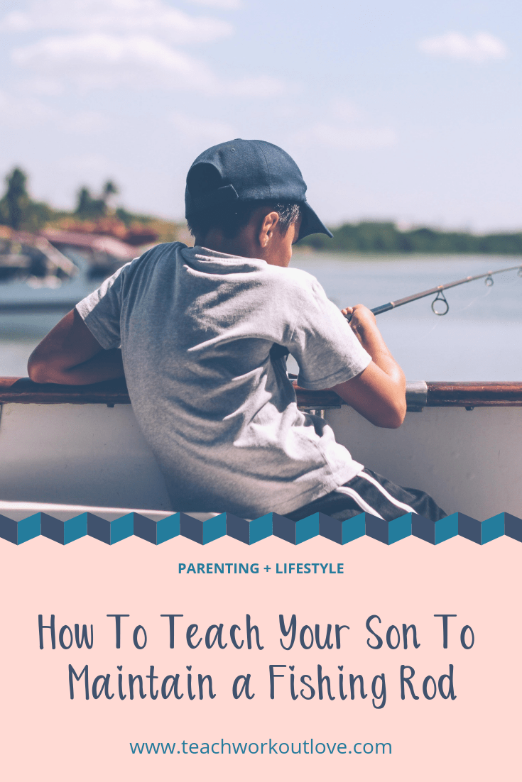 teach-your-son-to-maintain-fishing-rod-teachworkoutlove.com
