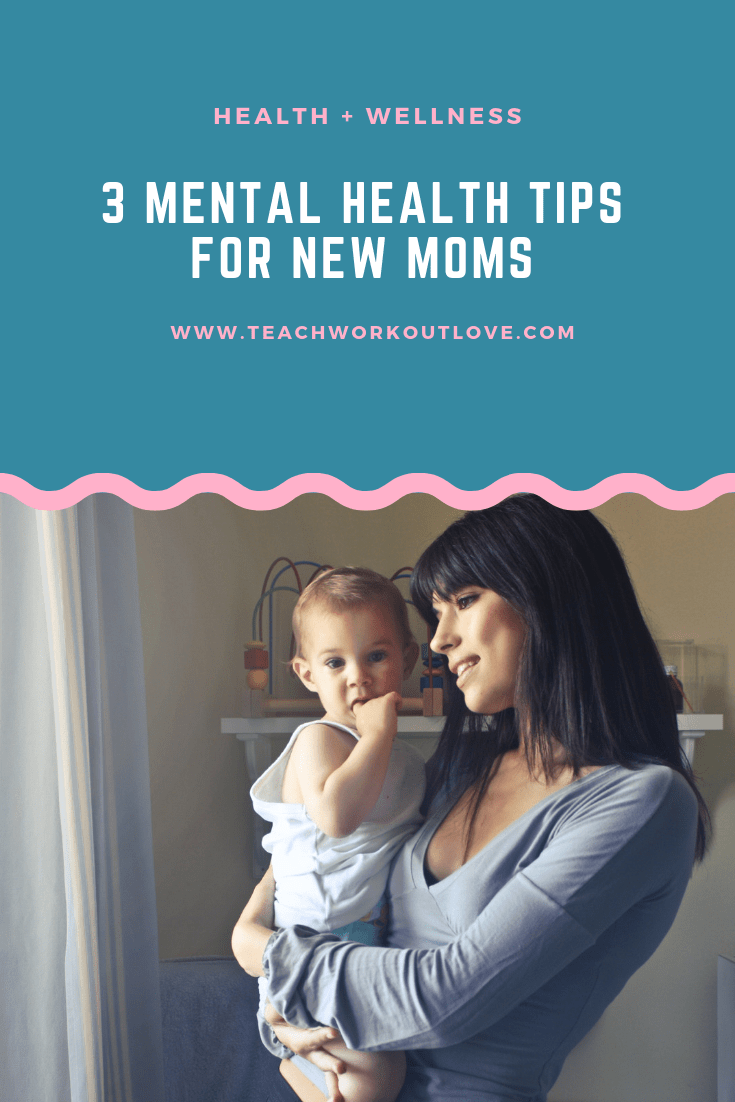 mental-health-tips-for-new-moms-teachworkoutlove.com