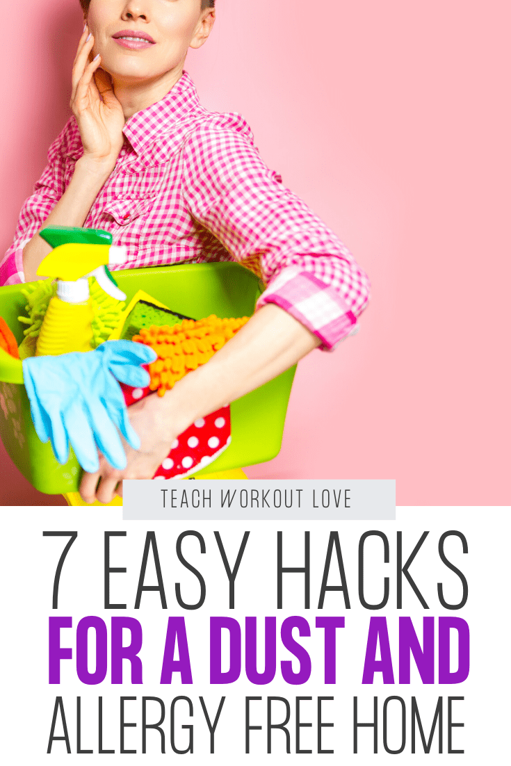 7-easy-hacks-for-a-dust-and=-allergy-free-home-teachworkoutlove.com-TWL-Working-Moms