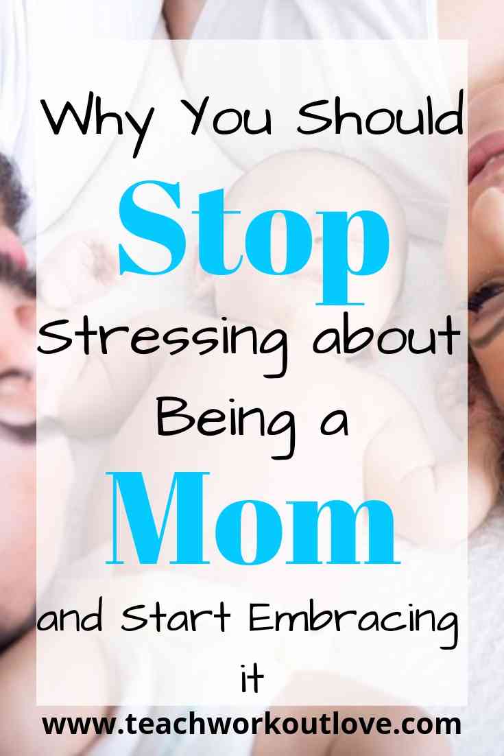 Stop Stressing about Being a Mom and Start Enjoying