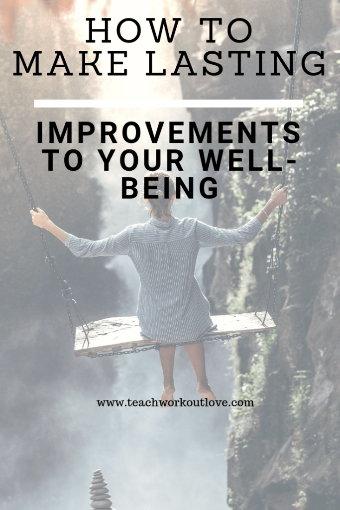 make-lasting-improvements-to-your-well-being-teachworkoutlove.com