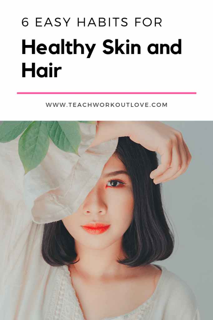 easy-habits-for-healthy-hair-and-skin-teachworkoutlove.com