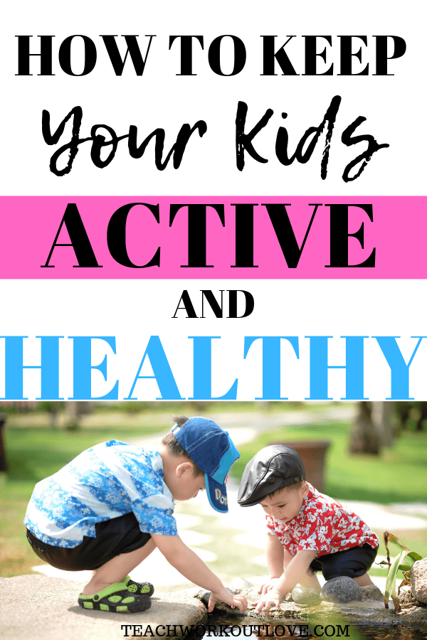keep-your-kids-active-and-healthy-teachworkoutlove.com-TWL-Working-Mom