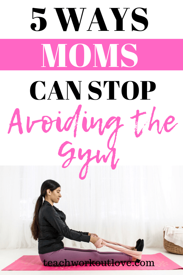 moms-stop-avoiding-the-gym-teachworkoutlove.com-TWL-Working-Mom