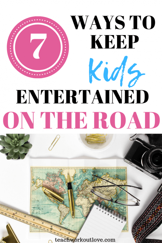 7 Ways To Keep Kids Entertained On The Road - Teach.Workout.Love