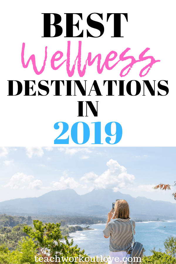 best-wellness-destinations-2019-teachworkoutlove.com-TWL-Working-Mom