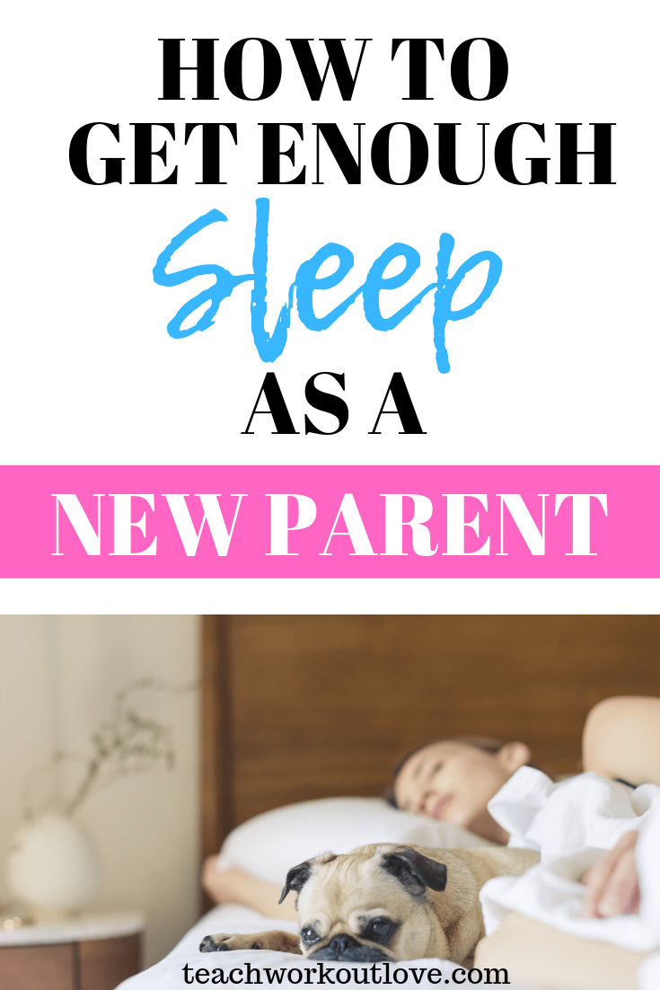 get-enough-sleep-as-a-new-parent-teachworkoutlove.com-TWL-Working-Mom