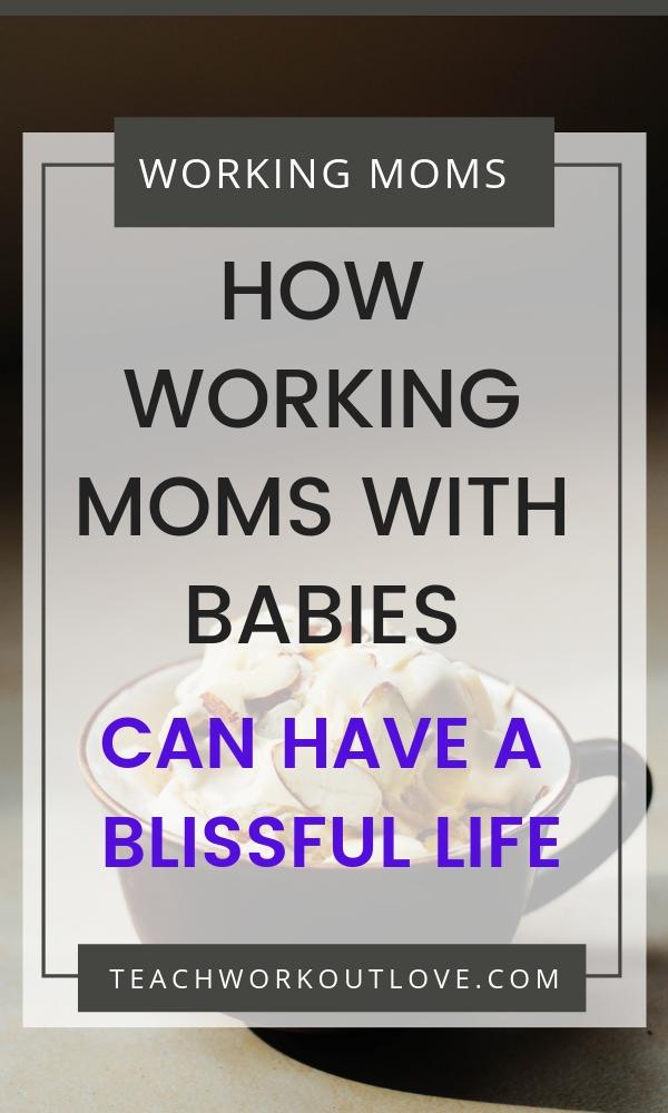 Being a working mom is hard! We know it, and that's why we are sharing tips for working moms with babies to help you learn how to be a successful working mom. Click through to read: How Working Moms with Babies can have a Blissful Life | Teach.Workout.Love #workingmom #workingmomlife #careerwoman