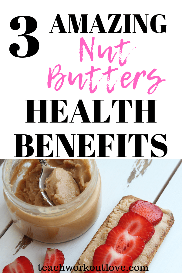 nut-butters-health-benefits-teachworkoutlove.com-TWL-Working-Mom