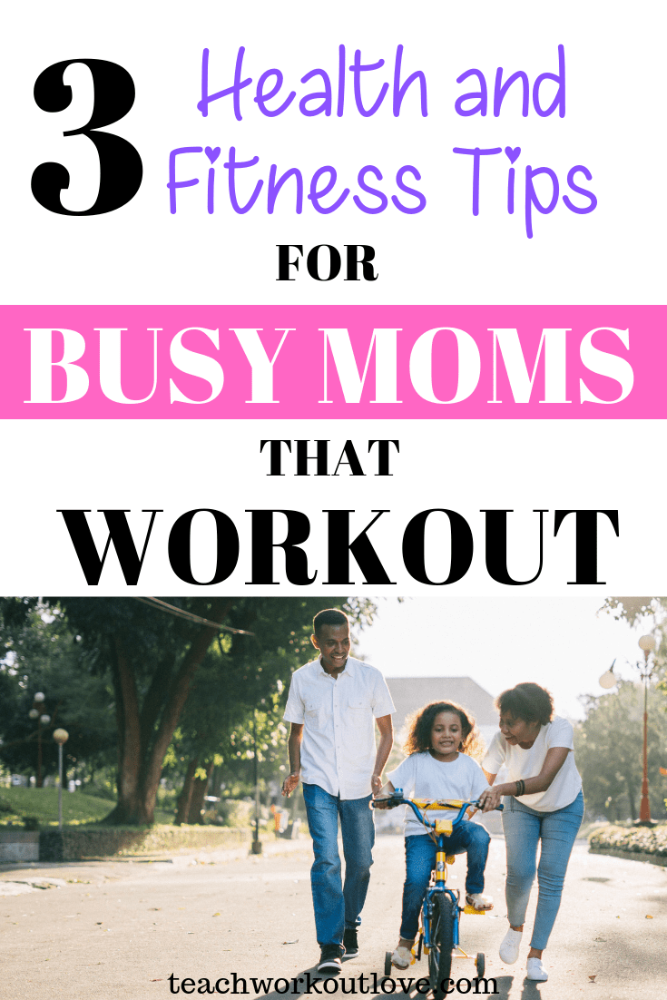 health-and-fitness-tips-for-busy-moms-teachworkoutlove.com-TWL-Working-Mom