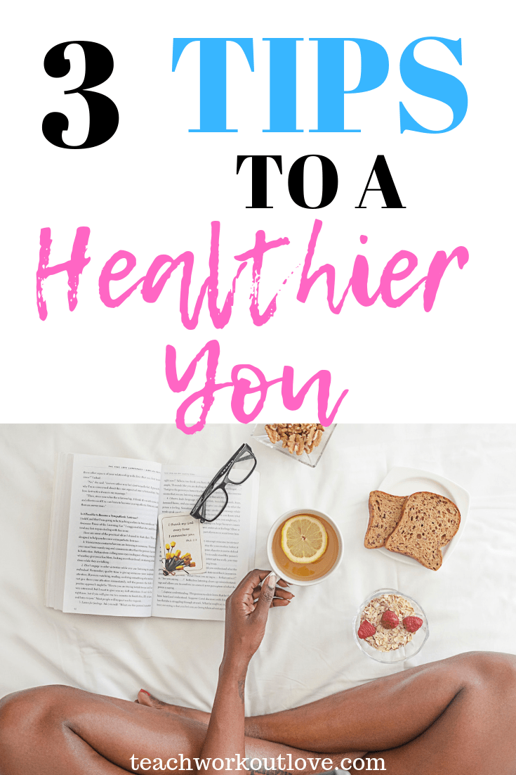 tips-for-a-healthier-you-teachworkoutlove.com-TWL-Working-Mom