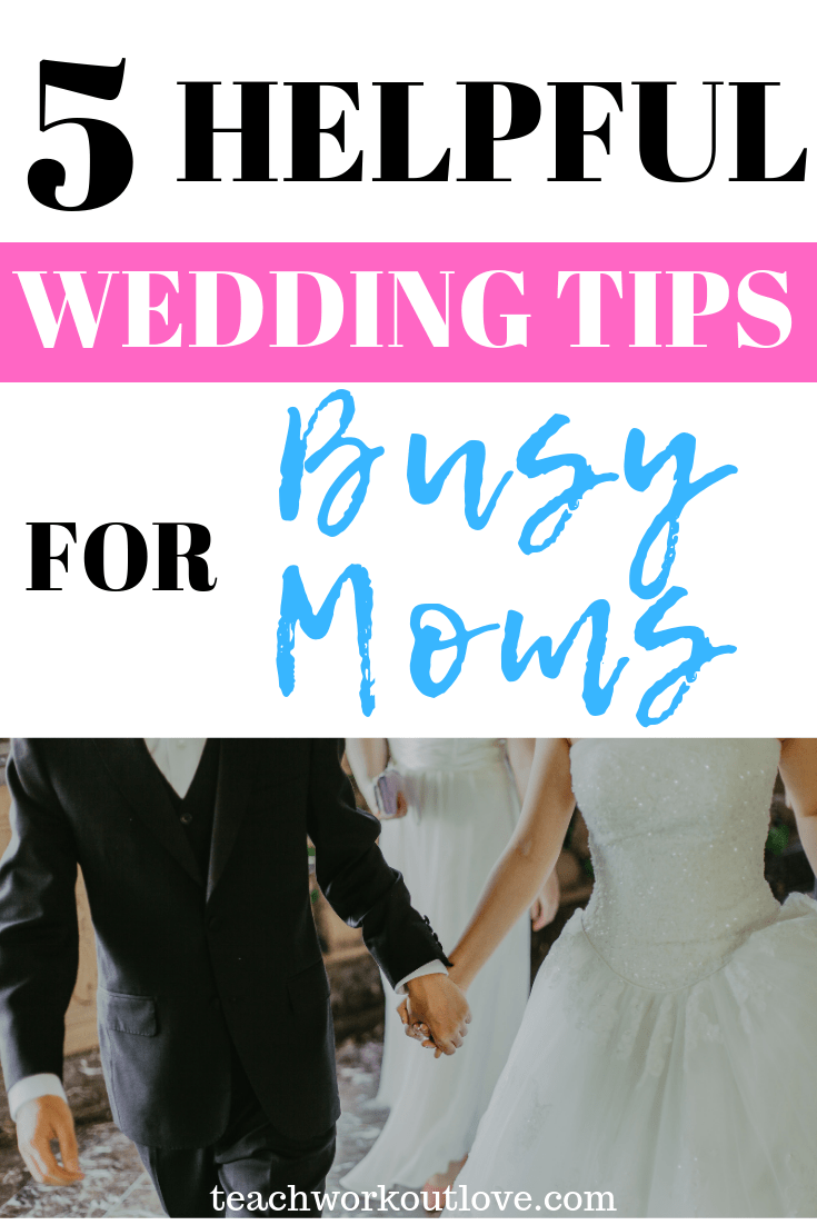 wedding-tips-for-busy-moms-teachworkoutlove.com-TWL-Working-Mom