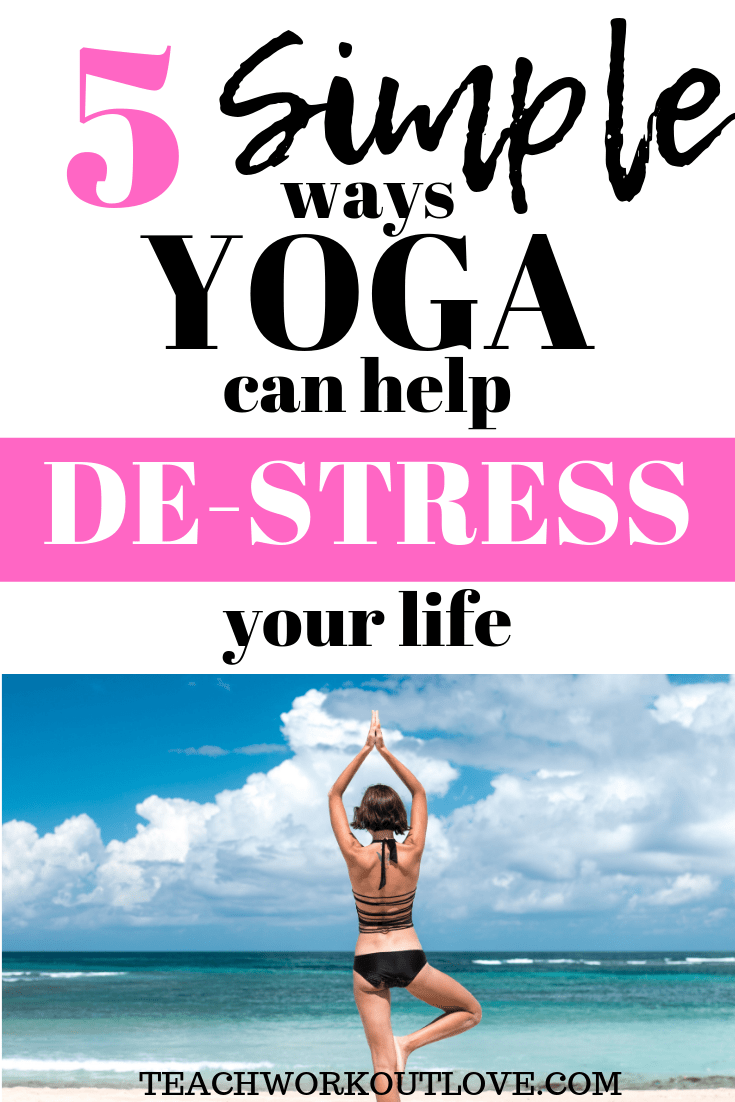 yoga-can-help-de-stress-your-life-teachworkoutlove.com-TWL-Working-Mom