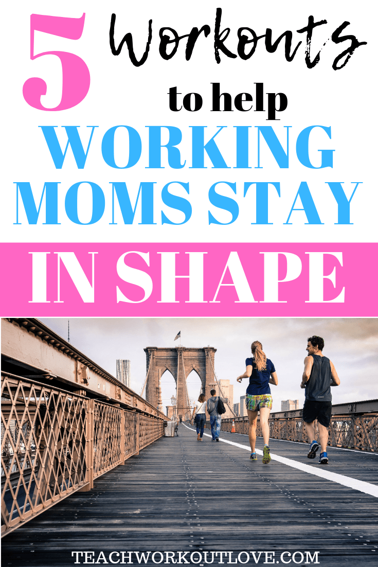 workouts-to-help-working-moms-stay-in-shape-teachworkoutlove.com-TWL-Working-Moms