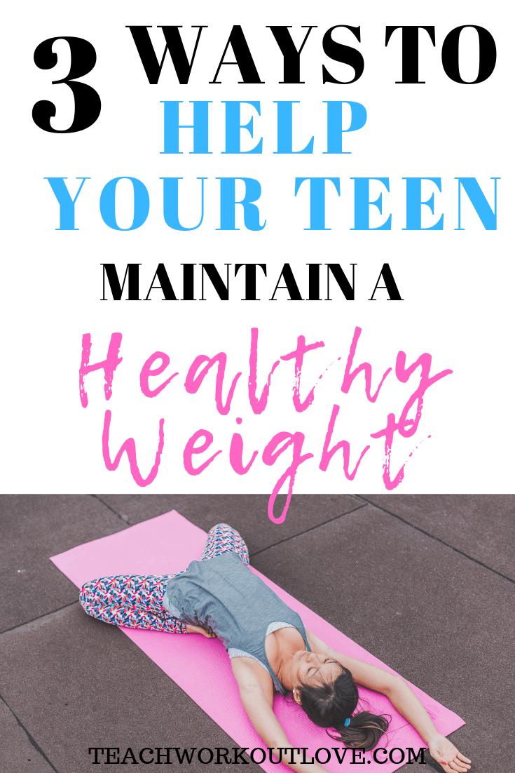 help-your-teen-maintain-healthy-weight-teachworkoutlove.com-TWL-Working-Mom