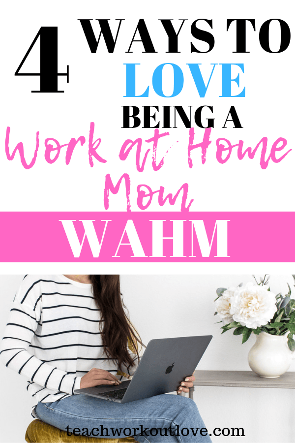 ways-to-love-being-a-work-at-home-mom-wahm-teachworkoutlove.com-TWL-Working-Mom