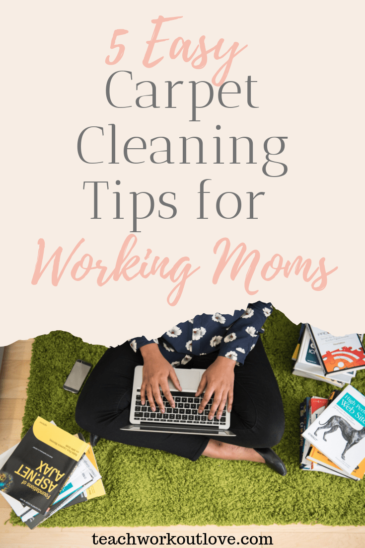 easy-carpet-cleaning-tips-for-working-moms-teachworkoutlove.com-TWL-Working-Moms