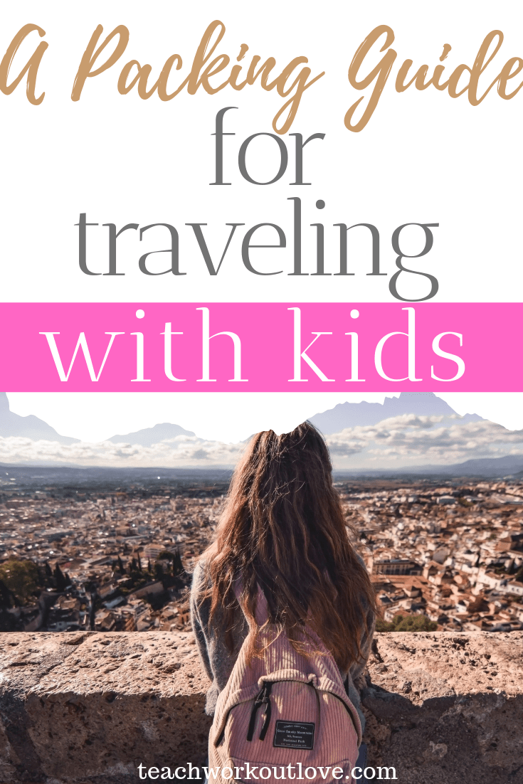 packing-guide-for-traveling-with-kids-teachworkoutlove.com-TWL-Working-Moms