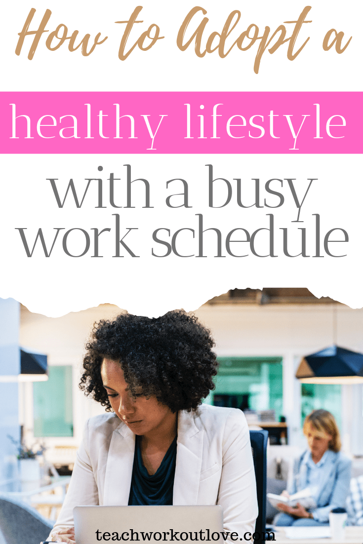 how-to-adopt-a-healthy-lifestyle-with-busy-work-schedule-teachworkoutlove.com-TWL-Working-Moms