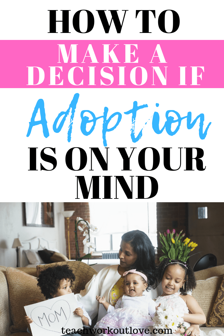 make-a-decision-if-adoption-is-on-your-mind-teachworkoutlove.com-TWL-Working-Mom