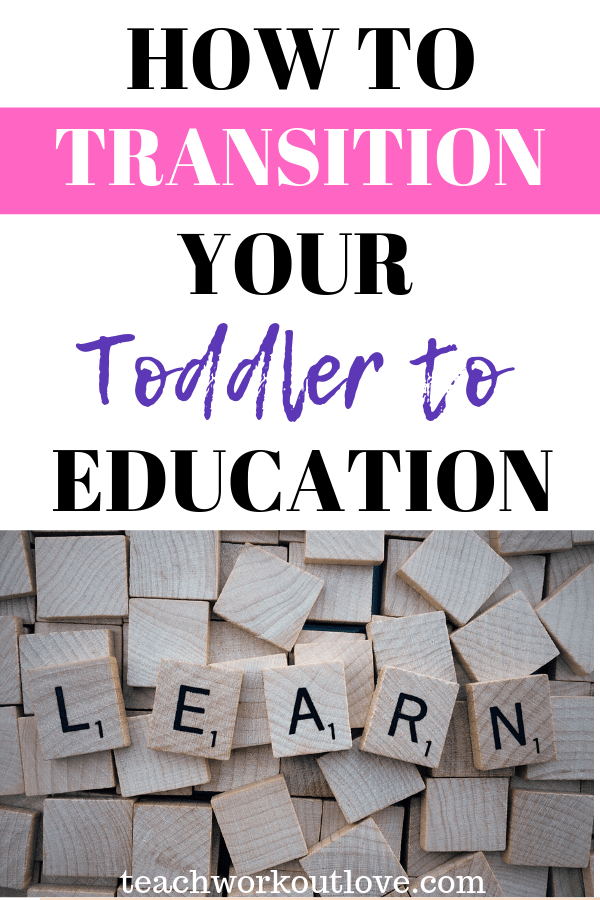how-to-transition-your-toddler-to-education-teachworkoutlove.com-TWL-Working-Moms