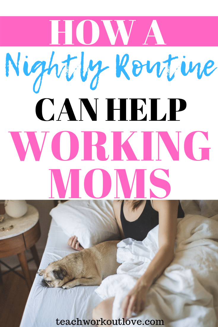 how-a-nightly-routine-can-help-working-moms-teachworkoutlove.com-TWL-Working-Moms