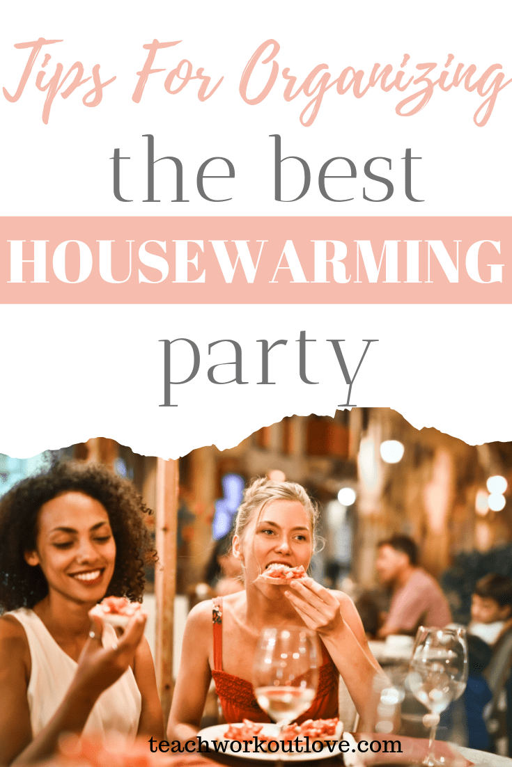 tips-for-organzing-the-best-housewarming-party-teachworkoutlove.com-TWL-Working-Moms