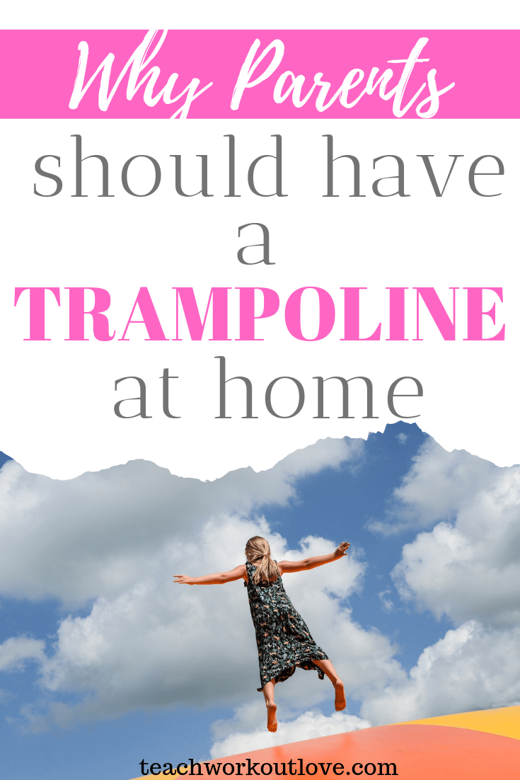 why-parents-should-have-a-trampoline-at-home-teachworkoutlove.com-TWL-Working-Moms