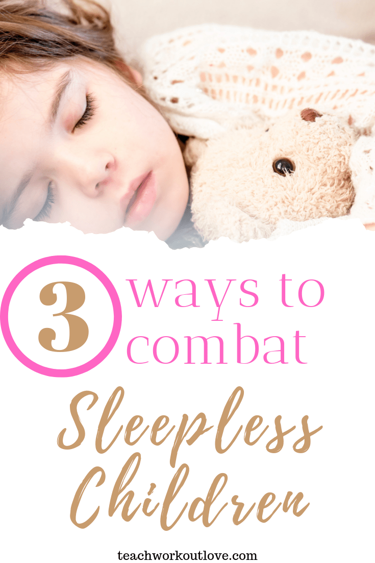 3-ways-to-combat-sleepless-children-teachworkoutlove.com-TWL-Working-Moms