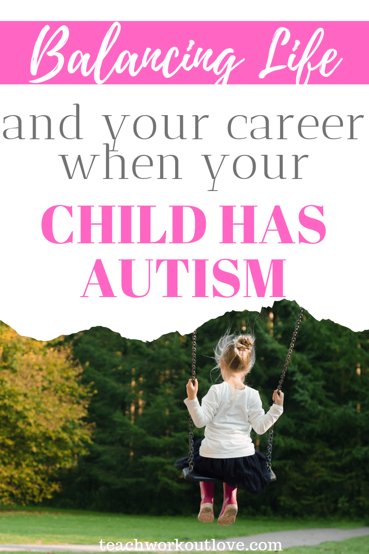 balancing-life-and-career-when-child-has-autism-teachworkoutlove.com-TWL-Working-Moms