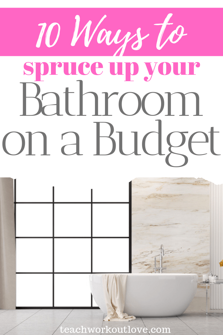 10-ways-to-spruce-up-your-bathroom-on-a-budget-teachworkoutlove.com-TWL-Working-Moms