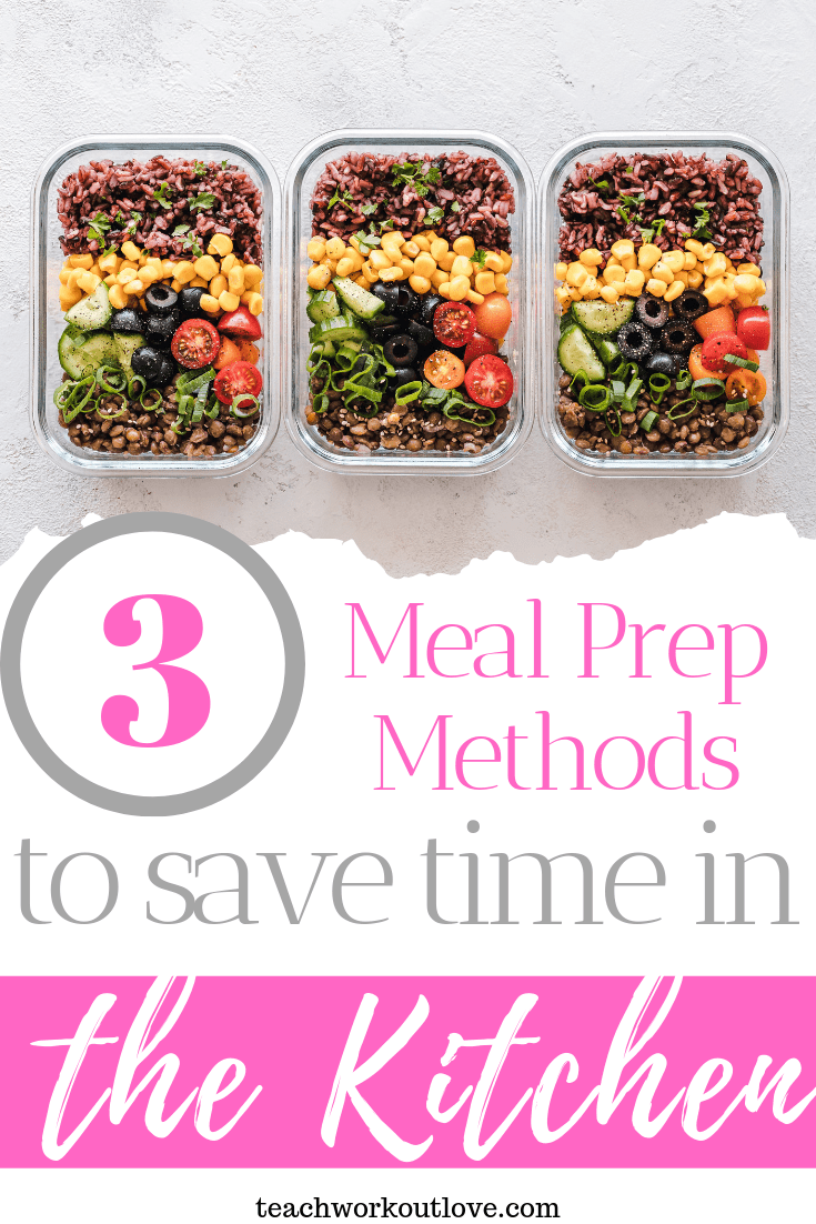 3 Meal Prep Methods to Save Time in the Kitchen teachworkoutlove.com-TWL-Working-Moms