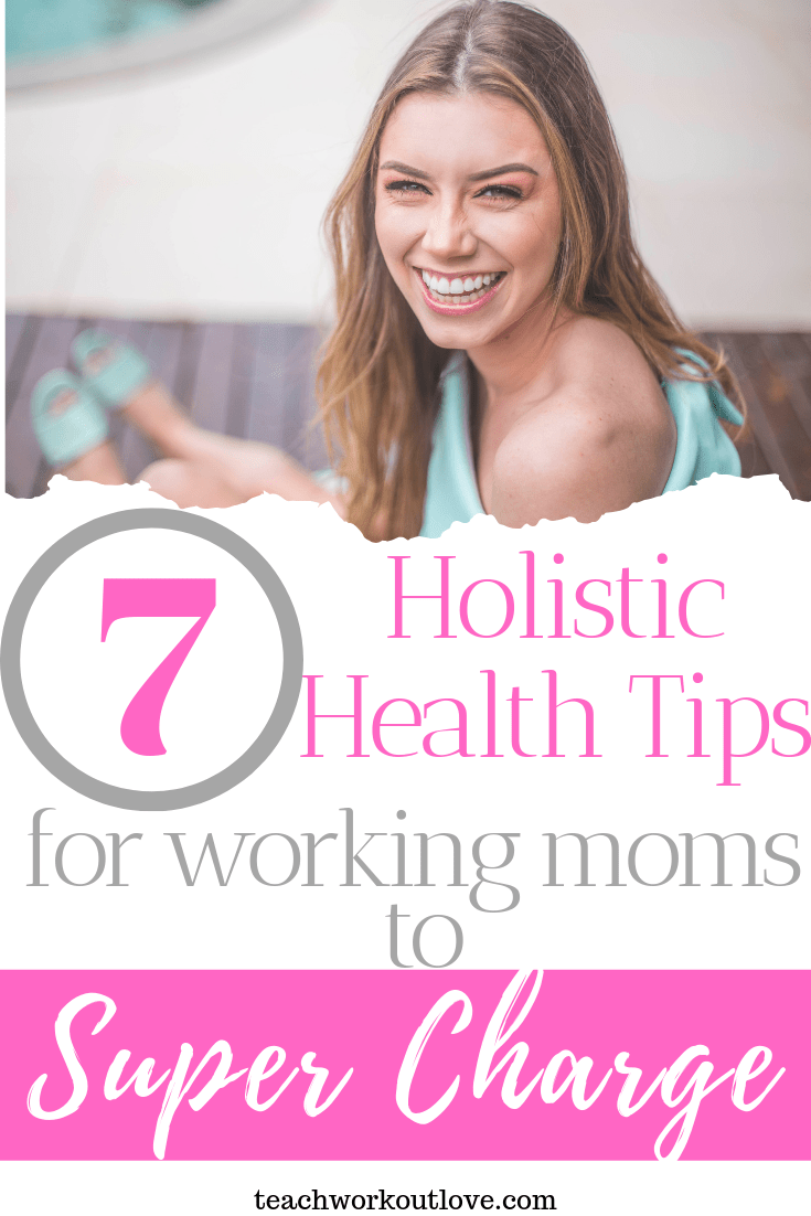 holistic-health-tips-for-working-moms-to-supercharge-the-day-teachworkoutlove.com-TWL-Working-Moms