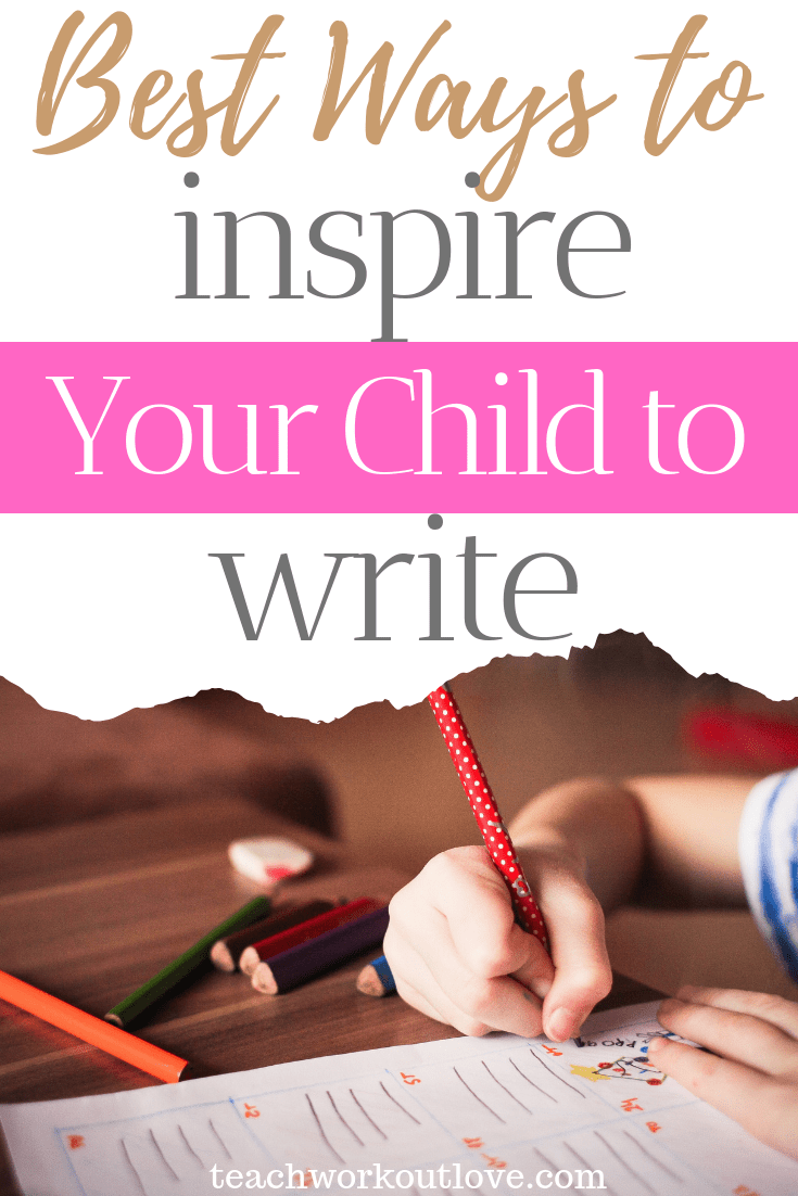 best-ways-to-inspire-your-child-to-write-teachworkoutlove.com-TWL-Working-Moms