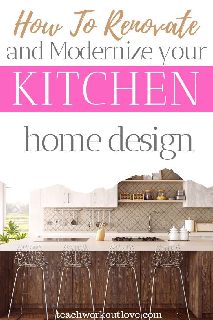 how-to-renovate-and-modernize-your-kitchen-home-design-teachworkoutlove.com-TWL-Working-Moms